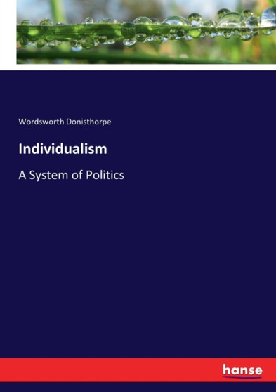 Individualism : A System of Politics