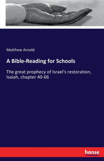 A Bible-Reading for Schools : The great prophecy of Israel's restoration, Isaiah, chapter 40-66
