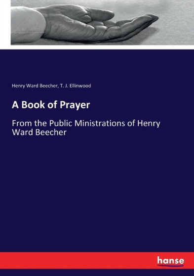 A Book of Prayer : From the Public Ministrations of Henry Ward Beecher