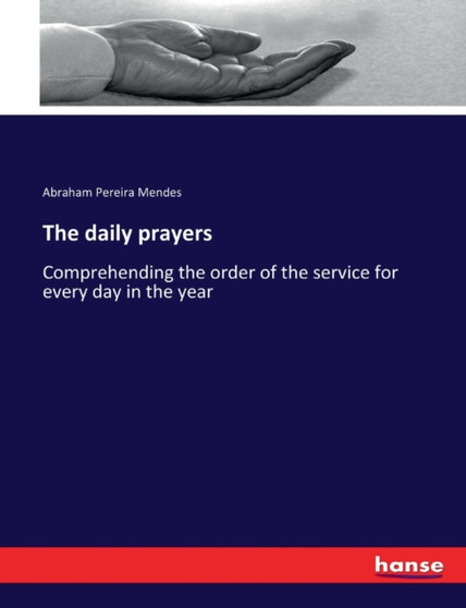 The daily prayers : Comprehending the order of the service for every day in the year