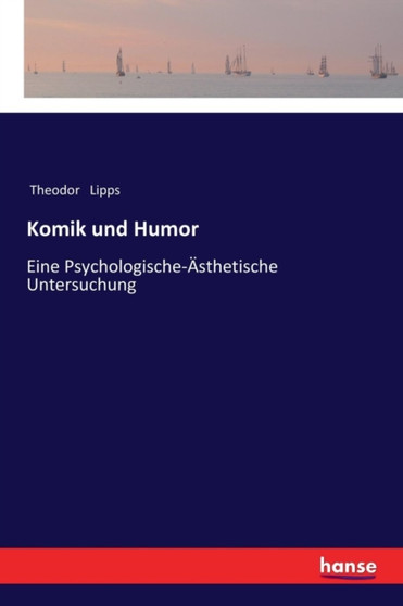 Komik und Humor : Eine Psychologische-AEsthetische Untersuchung
