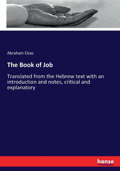 The Book of Job : Translated from the Hebrew text with an introduction and notes, critical and explanatory