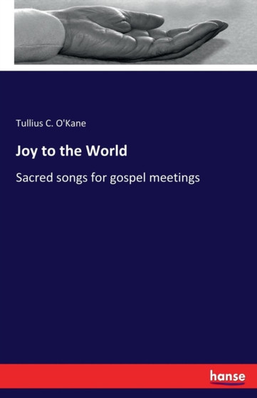 Joy to the World : Sacred songs for gospel meetings