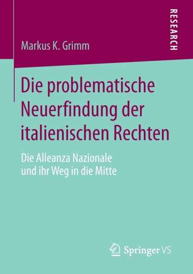 Die problematische Neuerfindung der italienischen Rechten : Die Alleanza Nazionale und ihr Weg in die Mitte