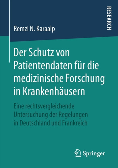 Der Schutz von Patientendaten fur die medizinische Forschung in Krankenhausern : Eine rechtsvergleichende Untersuchung der Regelungen in Deutschland und Frankreich