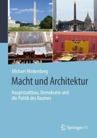 Macht und Architektur : Hauptstadtbau, Demokratie und die Politik des Raumes
