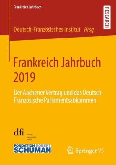 Frankreich Jahrbuch 2019 : Der Aachener Vertrag und das Deutsch-Franzoesische Parlamentsabkommen