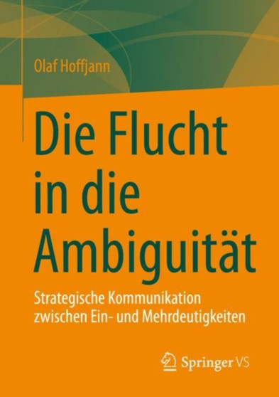 Die Flucht in die Ambiguitat : Strategische Kommunikation zwischen Ein- und Mehrdeutigkeiten