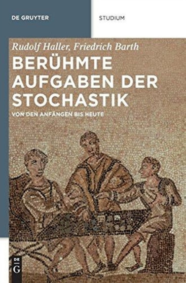 Beruhmte Aufgaben der Stochastik : Von den Anfangen bis heute