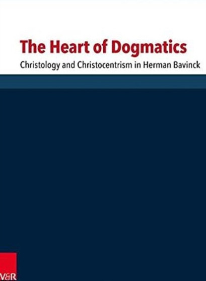 The Heart of Dogmatics : Christology and Christocentrism in Herman Bavinck