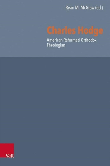 Charles Hodge : American Reformed Orthodox Theologian