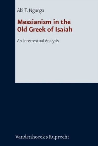 Messianism in the Old Greek of Isaiah : An Intertextual Analysis