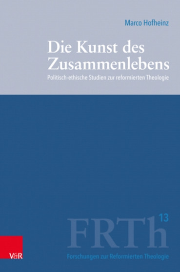 Die Kunst des Zusammenlebens : Politisch-ethische Studien zur reformierten Theologie