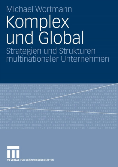 Komplex und Global : Strategien und Strukturen multinationaler Unternehmen