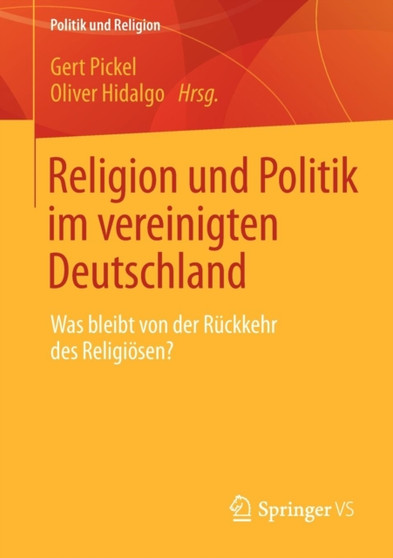 Religion und Politik im vereinigten Deutschland : Was bleibt von der Ruckkehr des Religioesen?