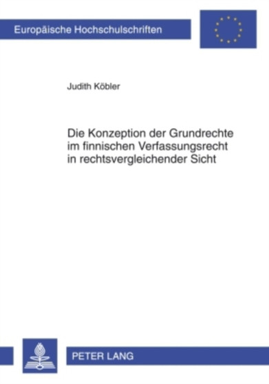 Die Konzeption Der Grundrechte Im Finnischen Verfassungsrecht in Rechtsvergleichender Sicht : 4972 Die Konzeption Der Grundrechte Im Finnischen Verfassungsrecht in Rechtsvergleichender Sicht : 4972