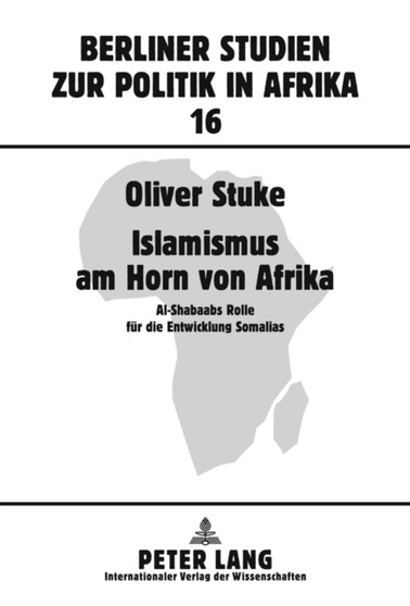 Islamismus am Horn Von Afrika : Al-Shabaabs Rolle Feur Die Entwicklung Somalias