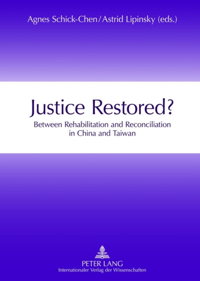 Justice Restored? : Between Rehabilitation and Reconciliation in China and Taiwan
