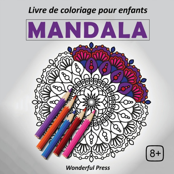 MANDALA - Livre de Coloriage pour Enfants : 50 Mandalas magnifiques pour les enfants de 8 ans et plus by Wonderful Press - Paperback