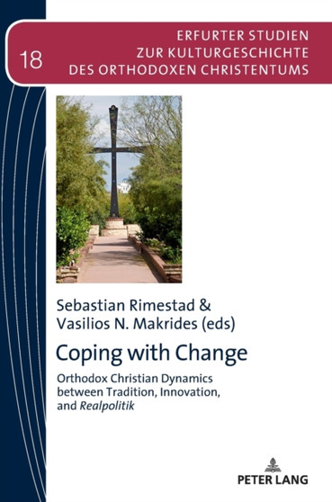 Coping with Change : Orthodox Christian Dynamics between Tradition, Innovation,and Realpolitik : 18