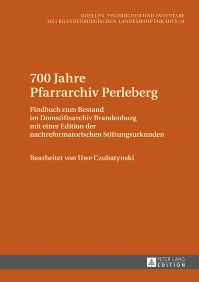 700 Jahre Pfarrarchiv Perleberg : Findbuch Zum Bestand Im Domstiftsarchiv Brandenburg Mit Einer Edition Der Nachreformatorischen Stiftungsurkunden : 34