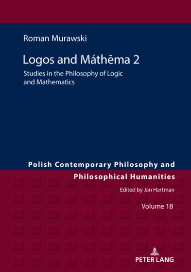 Logos and Mathema 2 : Studies in the Philosophy of Logic and Mathematics : 18