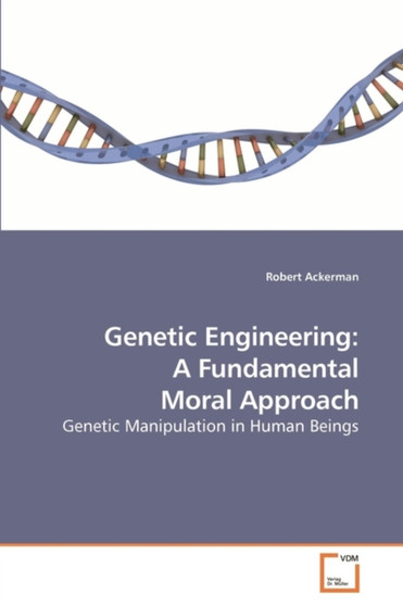 Genetic Engineering : A Fundamental Moral Approach