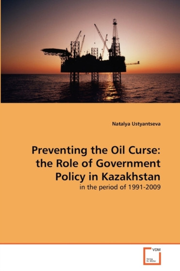 Preventing the Oil Curse : the Role of Government Policy in Kazakhstan