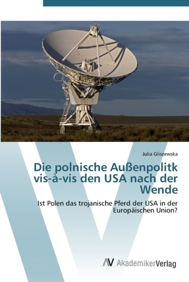 Die polnische Aussenpolitk vis-a-vis den USA nach der Wende