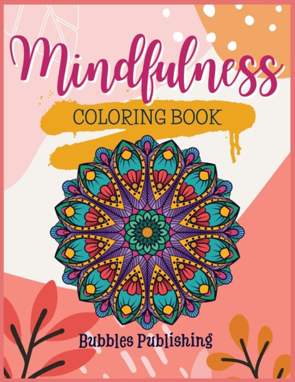 Mindfulness coloring book for adults : A coloring book for relaxation and stress relief by Bubbles Publishing - Paperback