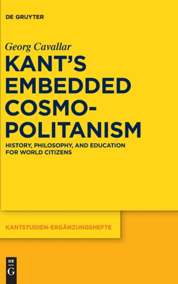 Kant's Embedded Cosmopolitanism : History, Philosophy and Education for World Citizens