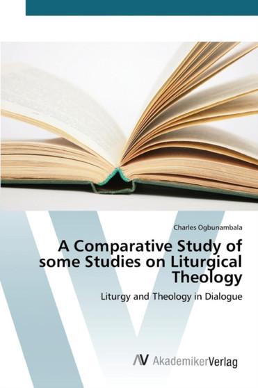 A Comparative Study of some Studies on Liturgical Theology