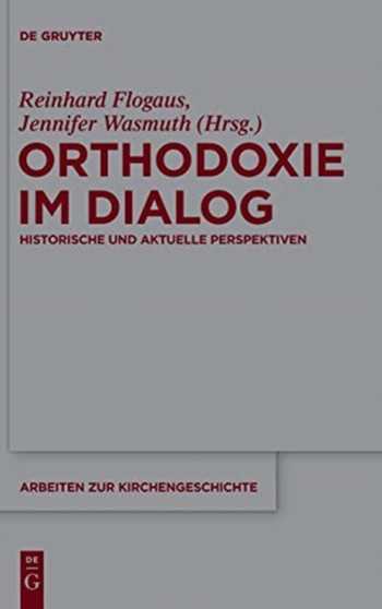Orthodoxie Im Dialog : Historische Und Aktuelle Perspektiven : 130