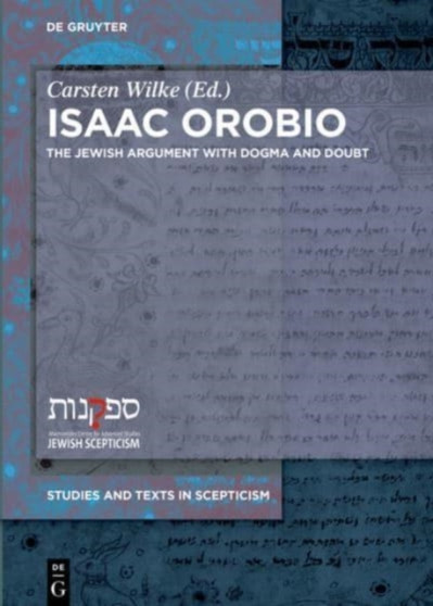 Isaac Orobio : The Jewish Argument with Dogma and Doubt