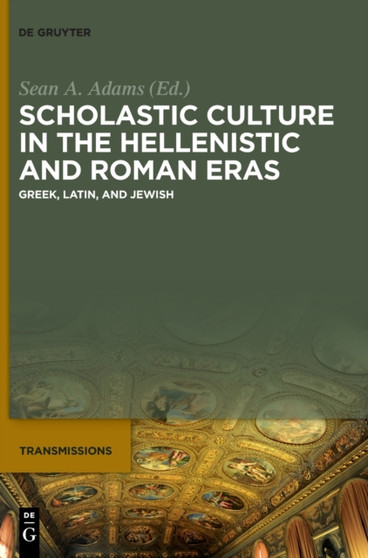 Scholastic Culture in the Hellenistic and Roman Eras : Greek, Latin, and Jewish