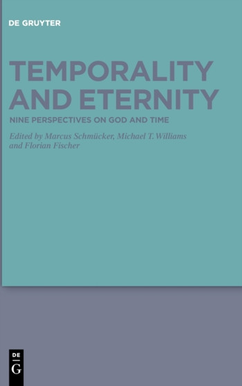 Temporality and Eternity : Nine Perspectives on God and Time