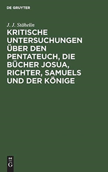 Kritische Untersuchungen uber den Pentateuch, die Bucher Josua, Richter, Samuels und der Konige