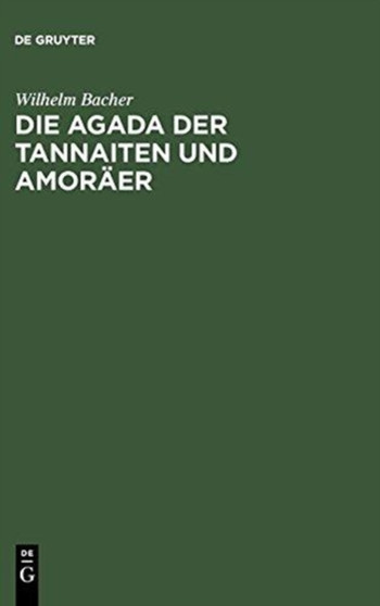 Die Agada Der Tannaiten Und Amoraer : Bibelstellenregister. Nebst Einem Anhange: Namen-Register Zur Agada Der Babylonischen Amoraer