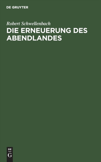 Die Erneuerung Des Abendlandes : Von Der Knechtschaft Zur Freiheit Durch Das Christentum Der Tat