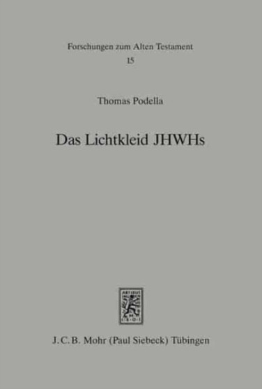 Das Lichtkleid JHWHs : Untersuchungen zur Gestalthaftigkeit Gottes im Alten Testament undseiner altorientalischen Umwelt : 15