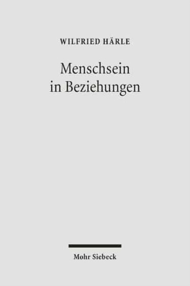 Menschsein in Beziehungen : Studien zur Rechtfertigungslehre und Anthropologie