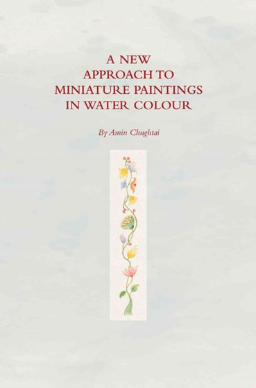 A New Approach To Miniature Paintings In Watercolour by Amin Chughtai - Hardback