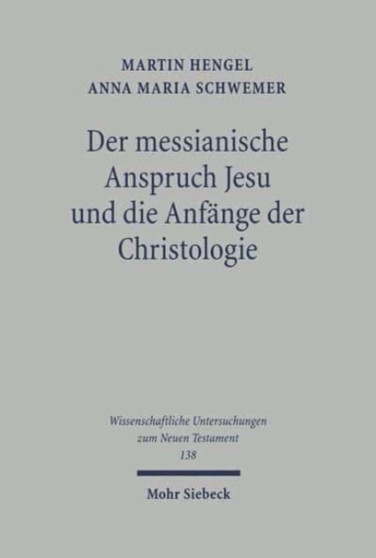 Der messianische Anspruch Jesu und die Anfange der Christologie : Vier Studien : 138