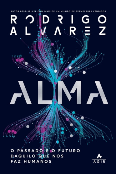 Alma : O Passado E O Futuro Daquilo Que Nos Faz Humanos