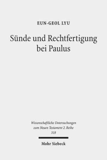 Sunde und Rechtfertigung bei Paulus : Eine exegetische Untersuchung zum paulinischen Sundenverstandnis aus soteriologischer Sicht : 318