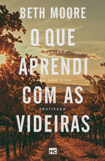 O que aprendi com as videiras : O caminho para uma vida frutifera