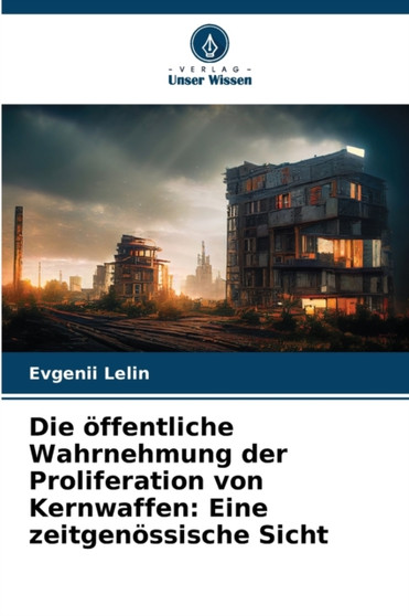 Die offentliche Wahrnehmung der Proliferation von Kernwaffen : Eine zeitgenossische Sicht