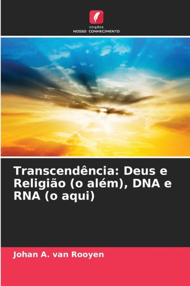 Transcendencia : Deus e Religiao (o alem), DNA e RNA (o aqui)