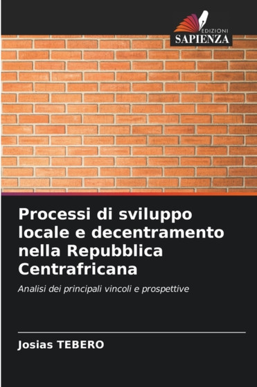 Processi di sviluppo locale e decentramento nella Repubblica Centrafricana Processi di sviluppo locale e decentramento nella Repubblica Centrafricana