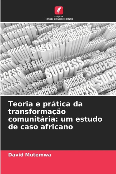 Teoria e pratica da transformacao comunitaria : um estudo de caso africano